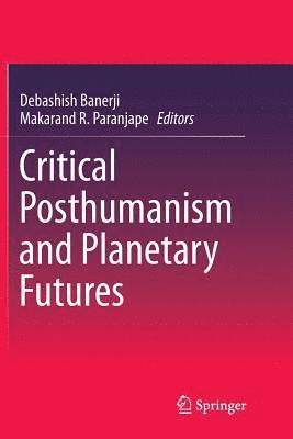 Critical Posthumanism and Planetary Futures av Debashish Banerji, Makarand R Paranjape