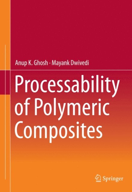 Mayank Dwivedi, Anup K. Ghosh - Processability of Polymeric Composites, E-bok