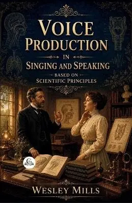 Wesley Mills - Voice production in singing and speaking, based on scientific principles, Häftad. Tillgänglighet: Lägg i varukorg