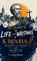 James Beaven - Account of the Life and Writings of S. Irenæus, Bishop of Lyons and Martyr, Inbunden. Tillgänglighet: Lägg i varukorg