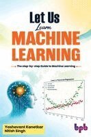 Yashavant Kanetkar, Nitish Singh - Let Us Learn Machine Learning, Häftad. Tillgänglighet: Lägg i varukorg