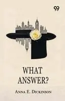 Anna E Dickinson - What Answer?, Häftad. Tillgänglighet: Lägg i varukorg