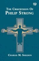 Charles M Sheldon - Crucifixion Of Philip Strong, Häftad