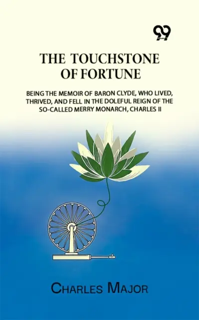 Charles Major - Touchstone Of Fortune: Being The Memoir Of Baron Clyde, Who Lived, Thrived, And Fell In The Doleful Reign Of The So-Called Merry Monarch, Charles II, E-bok. Tillgänglighet: Lägg i varukorg