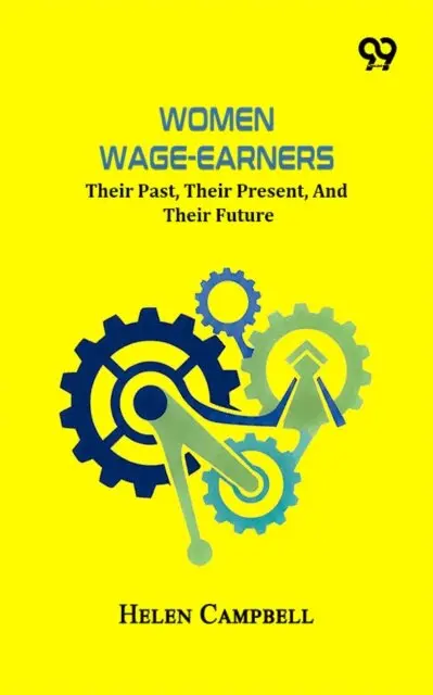 Helen Campbell - Women Wage-Earners: Their Past, Their Present, And Their Future, E-bok. Tillgänglighet: Lägg i varukorg