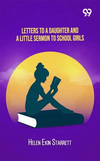 Helen Ekin Starrett - Letters To A Daughter And A Little Sermon To School Girls, E-bok. Tillgänglighet: Lägg i varukorg