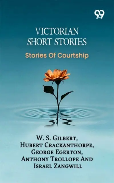 Israel Gilbert, W. S.; Crackanthorpe, Hubert; Egerton, George; Trollope, Anthony; Zangwill - Victorian Short Stories: Stories Of Courtship, E-bok. Tillgänglighet: Lägg i varukorg