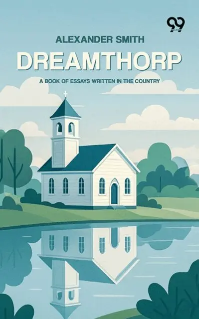 Alexander Smith - Dreamthorp: A Book Of Essays Written In The Country, E-bok. Tillgänglighet: Lägg i varukorg