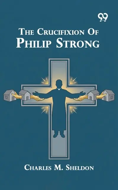 Charles M. Sheldon - Crucifixion Of Philip Strong, E-bok. Tillgänglighet: Lägg i varukorg