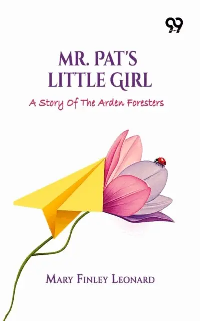 Mary Finley Leonard - Mr. Pat's Little Girl: A Story Of The Arden Foresters, E-bok. Tillgänglighet: Lägg i varukorg