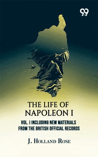 J. Holland Rose - Life Of Napoleon I: Vol. I, E-bok. Tillgänglighet: Lägg i varukorg