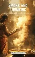 Dr Gurpreet Kaur - Smoke and Turmeric Living Indian Traditions, Timeless Stories, Häftad. Tillgänglighet: Lägg i varukorg
