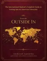 Sanjjay Saxena - From The Outside In - The Complete Guide For US College Admissions, Häftad. Tillgänglighet: Lägg i varukorg