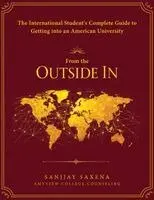 Sanjjay Saxena - From The Outside In - The Complete Guide For US College Admissions, Häftad. Tillgänglighet: Lägg i varukorg