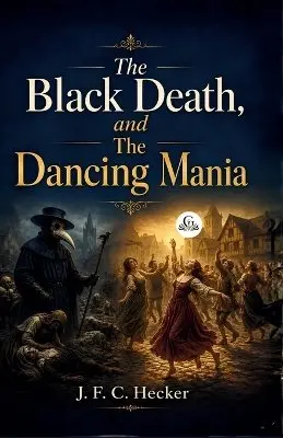 J F C Hecker - Black Death and The Dancing Mania, Häftad. Tillgänglighet: Lägg i varukorg