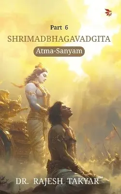 Rajesh Takyar - Shrimadbhagavadgita: Atma-Sanyam - Part 6, Häftad. Tillgänglighet: Lägg i varukorg