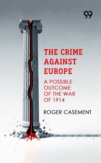 Roger Casement - Crime Against Europe: A Possible Outcome Of The War Of 1914, E-bok. Tillgänglighet: Lägg i varukorg