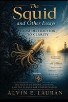 Alvin E Lauran - Squid and Other Essays 100 Essays on Power, Illusion and the Search for Understanding, Häftad
