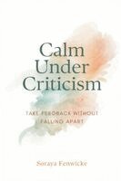 Soraya Fenwicke - Calm Under Criticism, Häftad