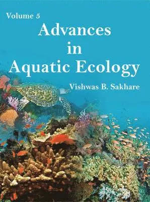 Vishwas B Sakhare - Advances in Aquatic Ecology Vol. 5, Inbunden. Tillgänglighet: Lägg i varukorg
