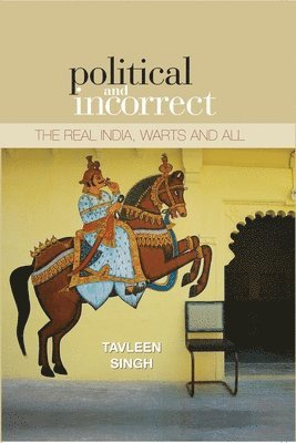 Tavleen Singh - Political And Incorrect, Inbunden