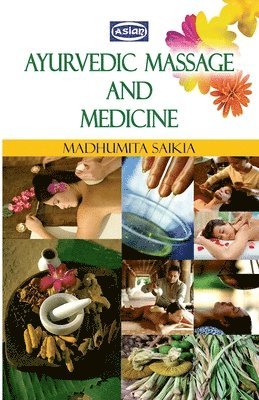 Madhumita Saikia - Ayurvedic Massage And Medicine, Häftad