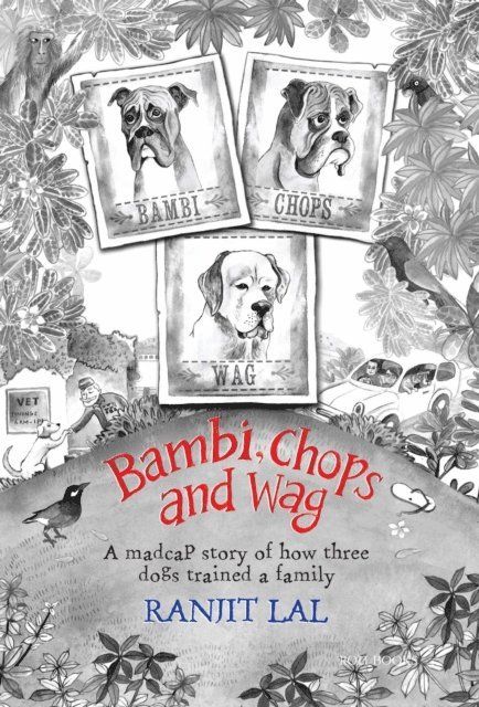 Ranjit Lal - Bambi, Chops and Wag: How three dogs trained a family, E-bok
