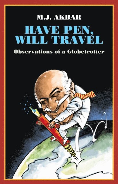 M.J. Akbar - Have Pen, Will Travel, E-bok