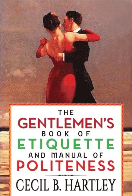GP Editors, Cecil B. Hartley - Gentlemen's Book of Etiquette and Manual of Politeness, E-bok