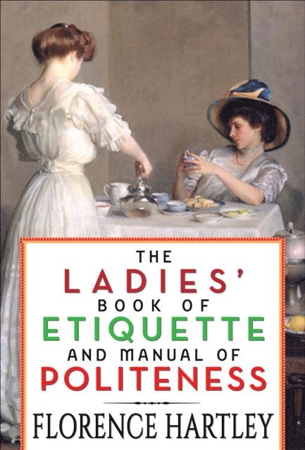 GP Editors, Florence Hartley - Ladies' Book of Etiquette and Manual of Politeness, E-bok