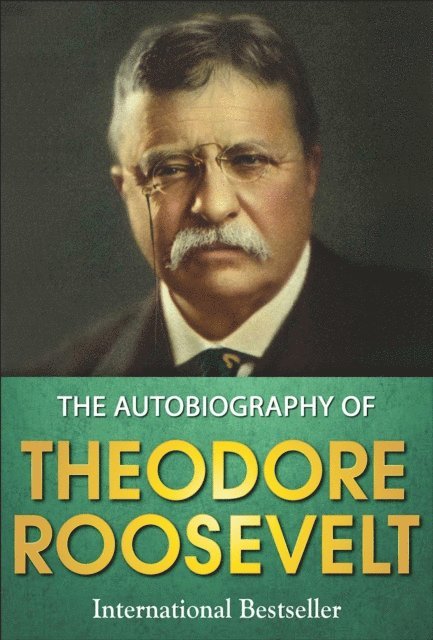GP Editors, Theodore Roosevelt - Autobiography of Theodore Roosevelt, E-bok