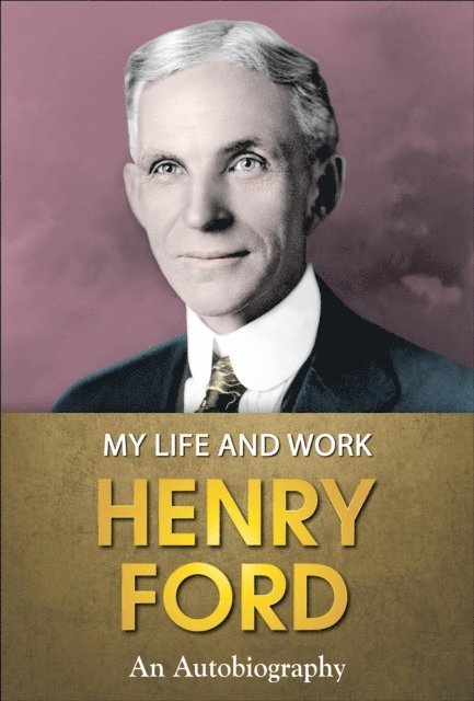GP Editors, Henry Ford - My Life and Work, E-bok
