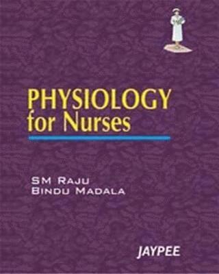 Bindu Madala, SM Raju - Physiology for Nurses, Häftad
