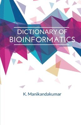 K Manikandakumar - Dictionary of Bioinformatics, Häftad