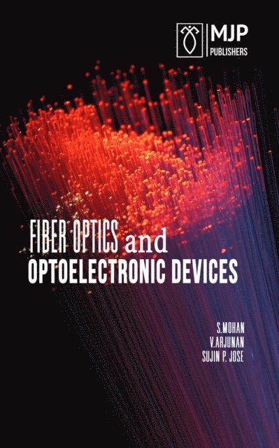 Sujin.p Jose, V Arjunan, S Mohan - Fiber Optics and Optoelectronic Devices, E-bok