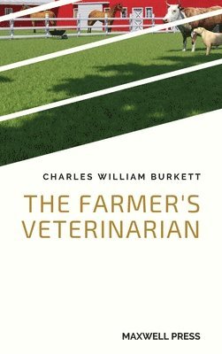 Charles William Burkett - Farmer's Veterinarian, Inbunden
