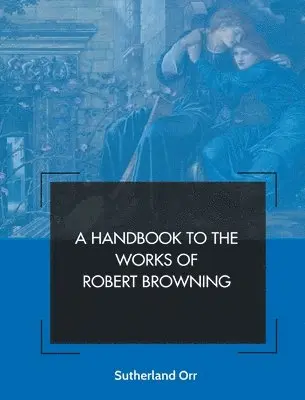 Sutherland Orr - Handbook to the Works of Robert Browning, Häftad. Tillgänglighet: Lägg i varukorg