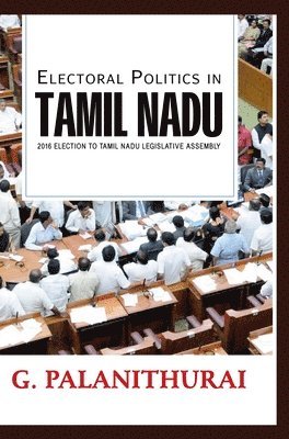 G Palanithurai - Electoral Politics in TAMIL NADU 2016 Election to Tamil Nadu Le gislative Assembly, Inbunden