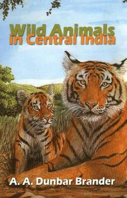 A A Dunbar Brandar - Wild Animals in Central India, Inbunden