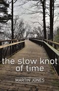 The slow knot of time