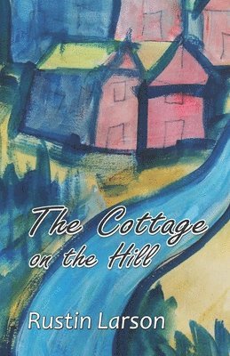 Rustin Larson - Cottage on the Hill, Häftad. Tillgänglighet: Lägg i varukorg