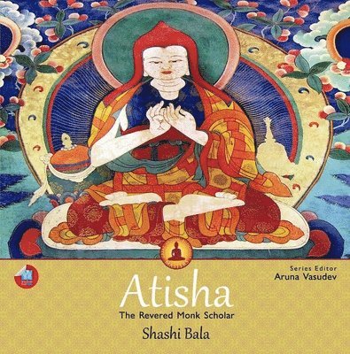 Shashi Bala - Atisha: The Revered Monk Scholar, Inbunden