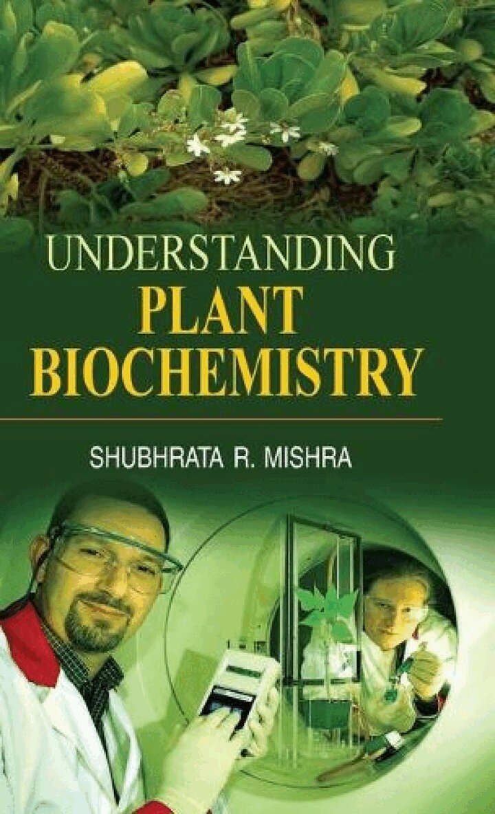 Shubhrata R. Mishra - Understanding Plant Biochemistry, Inbunden
