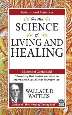 Wattles Wallace D - New Science of Living and Healing, Häftad
