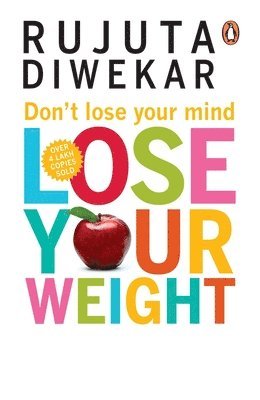 Rujuta Diwekar - Don't Lose Your Mind, Lose Your Weight, Häftad