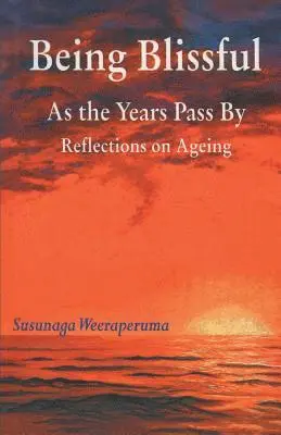 Susunaga Weeraperuma - Being Blissful As the Years Pass By, Häftad. Tillgänglighet: Lägg i varukorg