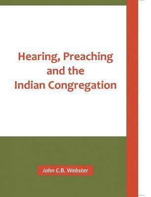 John C.B. Webster - Hearing, Preaching and the Indian Congregation, Häftad