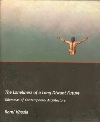 Romi Khosla - Loneliness of a Long–Distant Future – Dilemmas of Contemporary Architecture, Häftad. Tillgänglighet: Tillfälligt slut