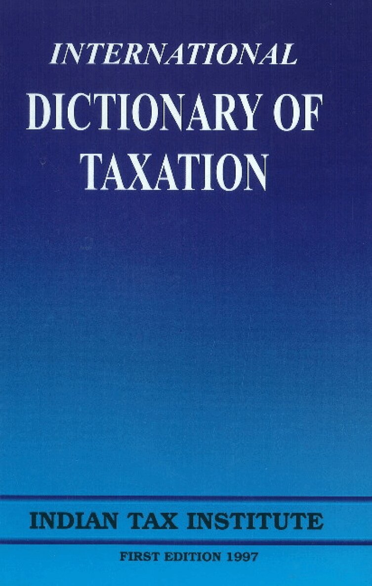 Indian Tax Institute - International Dictionary of Taxation, Inbunden