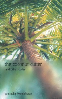 Anuradha Muralidharan - Coconut Cutter & Other Stories, Häftad